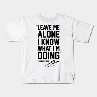 LEAVE ME ALONE I KNOW WHAT I'M DOING Kids T-Shirt